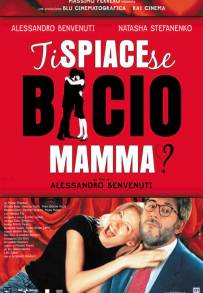 Ti spiace se bacio mamma?