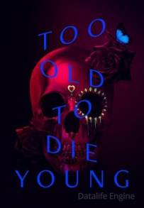 Too Old to Die Young